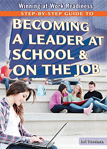 9781477777800: Step-by-Step Guide to Becoming a Leader at School & On the Job (Winning at Work Readiness)