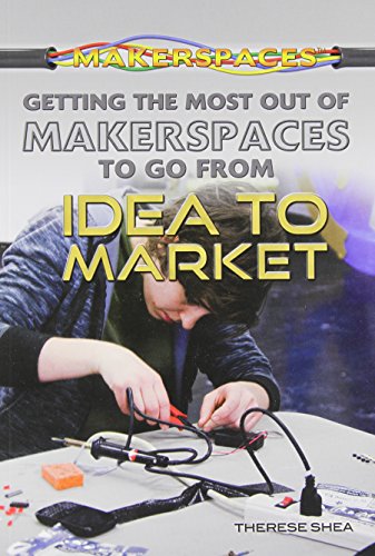 Imagen de archivo de Getting the Most Out of Makerspaces to Go from Idea to Market a la venta por Better World Books