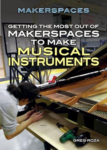 Stock image for Getting the Most Out of Makerspaces to Make Musical Instruments for sale by Better World Books