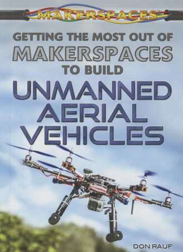 Stock image for Getting the Most Out of Makerspaces to Build Unmanned Aerial Vehicles for sale by Better World Books: West