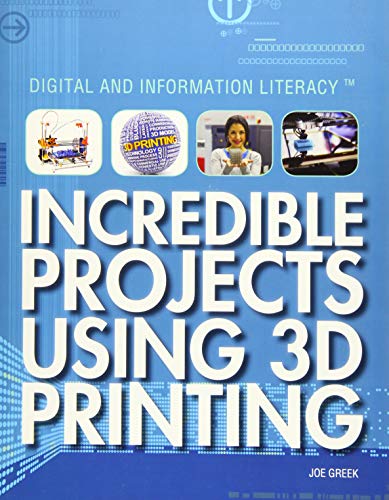 Stock image for Incredible Projects Using 3D Printing (Digital and Information Literacy) for sale by Irish Booksellers