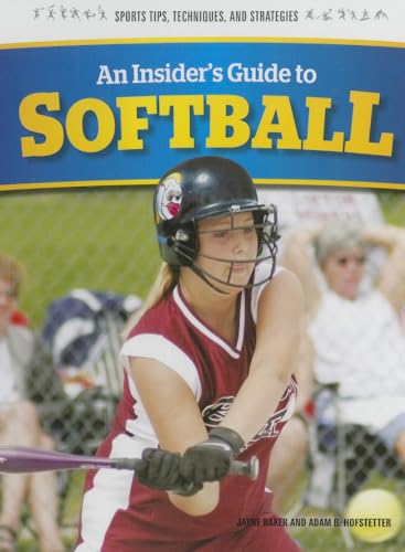Stock image for An Insider's Guide to Softball (Sports Tips, Techniques, and Strategies) for sale by Irish Booksellers