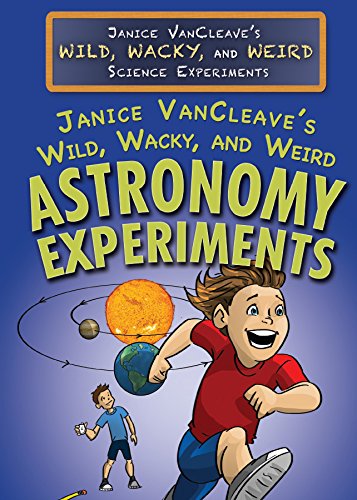 Stock image for Janice VanCleave's Wild, Wacky, and Weird Astronomy Experiments for sale by Better World Books