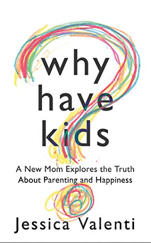 Beispielbild fr Why Have Kids?: A New Mom Explores the Truth About Parenting and Happiness zum Verkauf von HPB Inc.