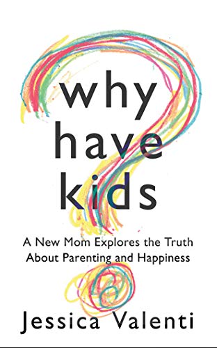 Imagen de archivo de Why Have Kids?: A New Mom Explores the Truth About Parenting and Happiness a la venta por HPB Inc.