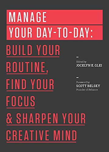 9781477800676: Manage Your Day-to-Day: Build Your Routine, Find Your Focus, and Sharpen Your Creative Mind (99U)