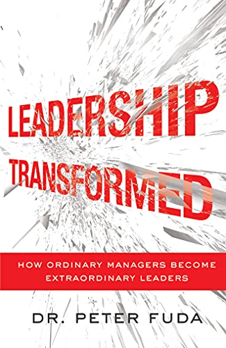 9781477800805: Leadership Transformed: How Ordinary Managers Become Extraordinary Leaders