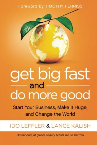 9781477800942: Get Big Fast and Do More Good: Start Your Business, Make It Huge, and Change the World