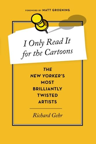 Imagen de archivo de I Only Read It for the Cartoons: The New Yorker's Most Brilliantly Twisted Artists a la venta por Books Unplugged