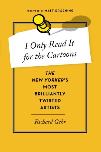 9781477801154: I Only Read It for the Cartoons: The New Yorker's Most Brilliantly Twisted Artists