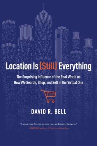 9781477801178: Location is (Still) Everything: The Surprising Influence of the Real World on How We Search, Shop, and Sell in the Virtual One