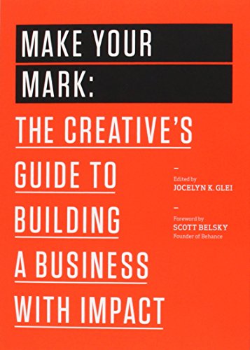 Stock image for Make Your Mark: The Creative's Guide to Building a Business with Impact (99U) for sale by SecondSale