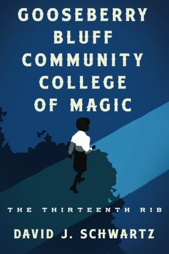 Gooseberry Bluff Community College of Magic: The Thirteenth Rib (9781477805312) by Schwartz, David J.