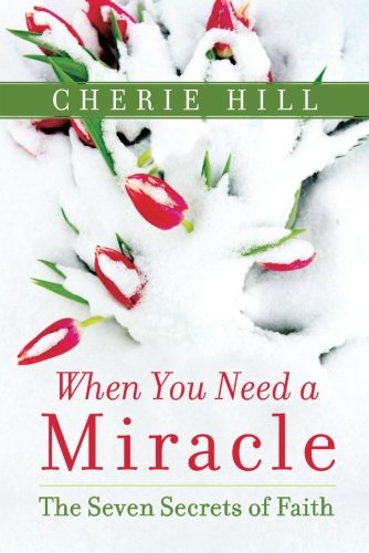 9781477820230: When You Need a Miracle: The Seven Secrets of Faith