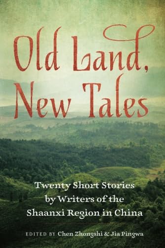 Stock image for Old Land, New Tales: Twenty Short Stories by Writers of the Shaanxi Region in China for sale by Hippo Books