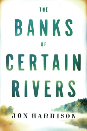 Stock image for The Banks of Certain Rivers for sale by SecondSale