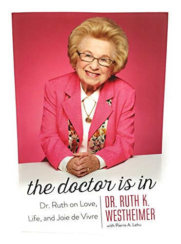 Imagen de archivo de The Doctor Is In : Dr. Ruth on Love, Life, and Joie de Vivre a la venta por Better World Books