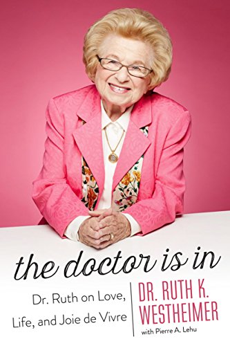 Stock image for The Doctor Is In : Dr. Ruth on Love, Life, and Joie de Vivre for sale by Better World Books