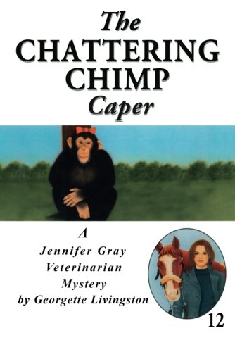9781477836491: The Chattering Chimp Caper: 12 (A Jennifer Gray Veterinarian Mystery)