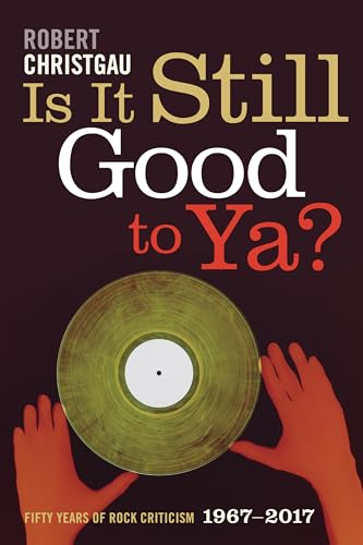 Stock image for Is It Still Good to Ya?: Fifty Years of Rock Criticism, 1967-2017 for sale by Midtown Scholar Bookstore