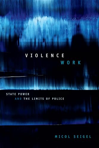 Stock image for Violence Work: State Power and the Limits of Police for sale by HPB-Red