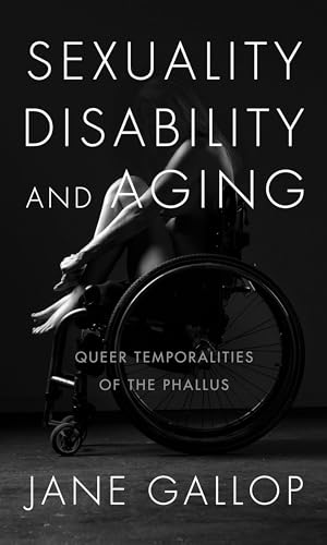 Beispielbild fr Sexuality, Disability, and Aging: Queer Temporalities of the Phallus zum Verkauf von Books From California