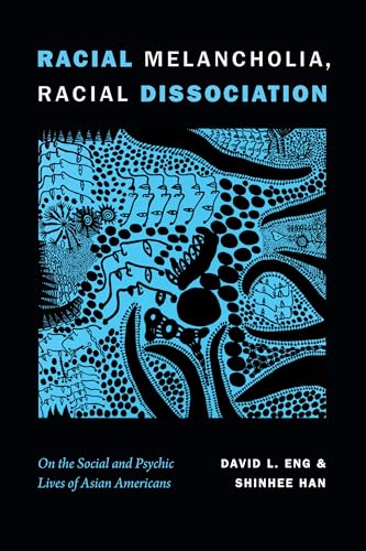 Imagen de archivo de Racial Melancholia, Racial Dissociation: On the Social and Psychic Lives of Asian Americans a la venta por GF Books, Inc.