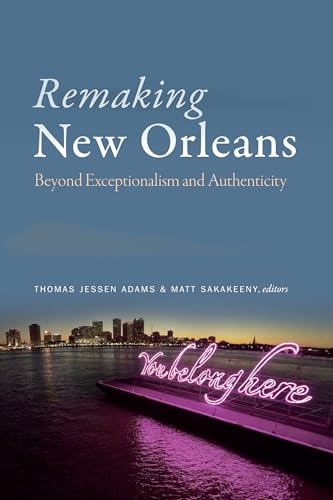 Stock image for Remaking New Orleans: Beyond Exceptionalism and Authenticity for sale by Books Unplugged