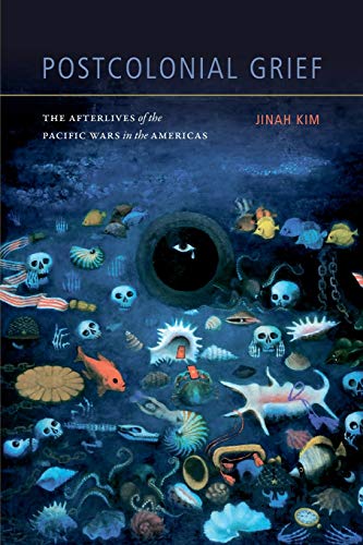 Beispielbild fr Postcolonial Grief: The Afterlives of the Pacific Wars in the Americas zum Verkauf von Midtown Scholar Bookstore