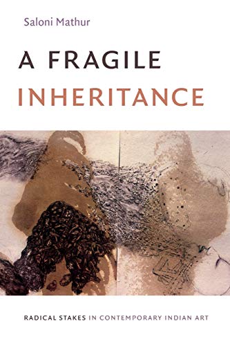Stock image for A Fragile Inheritance: Radical Stakes in Contemporary Indian Art for sale by ZBK Books