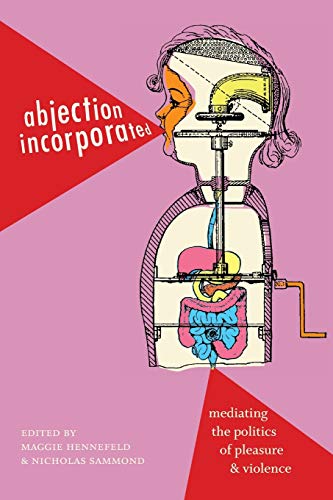 9781478003021: Abjection Incorporated: Mediating the Politics of Pleasure & Violence