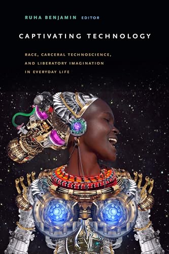 9781478003236: Captivating Technology: Race, Carceral Technoscience, and Liberatory Imagination in Everyday Life