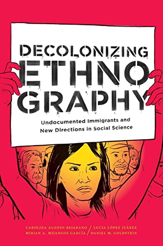 Stock image for Decolonizing Ethnography: Undocumented Immigrants and New Directions in Social Science for sale by Bookmans