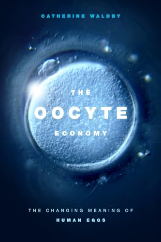 Stock image for The Oocyte Economy: The Changing Meaning of Human Eggs for sale by GF Books, Inc.
