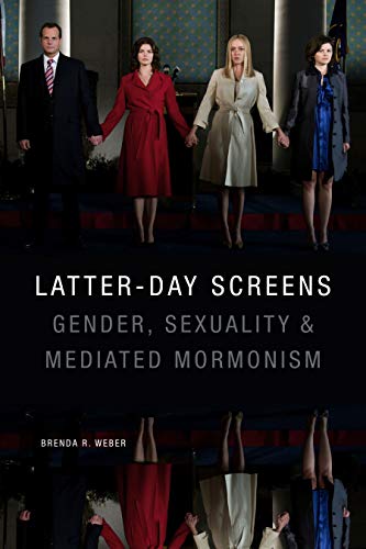 Stock image for Latter-day Screens: Gender, Sexuality, and Mediated Mormonism for sale by Ria Christie Collections