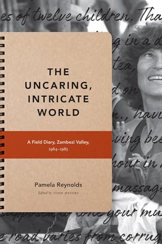 9781478004677: The Uncaring, Intricate World: A Field Diary, Zambezi Valley, 1984-1985