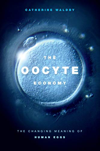 Stock image for The Oocyte Economy: The Changing Meaning of Human Eggs for sale by Books From California
