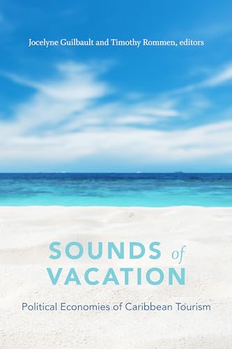 Stock image for Sounds of Vacation: Political Economies of Caribbean Tourism for sale by Reilly Books