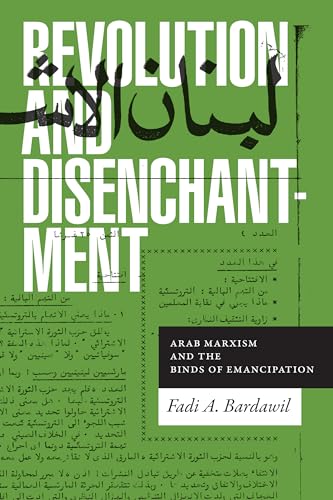 Stock image for Revolution and Disenchantment Arab Marxism and the Binds of Emancipation Theory in Forms for sale by PBShop.store UK