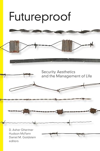 Beispielbild fr Futureproof: Security Aesthetics and the Management of Life (Global Insecurities) zum Verkauf von Midtown Scholar Bookstore