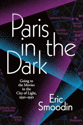 Beispielbild fr Paris in the Dark: Going to the Movies in the City of Light, 1930?1950 zum Verkauf von Cambridge Rare Books