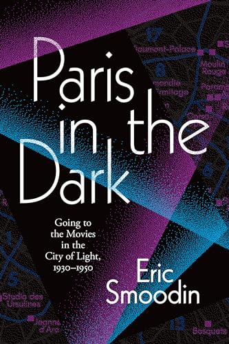 Imagen de archivo de Paris in the Dark Going to the Movies in the City of Light, 19301950 a la venta por Michener & Rutledge Booksellers, Inc.