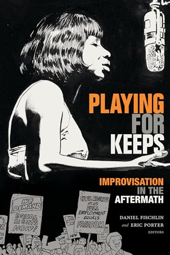 Stock image for Playing for Keeps: Improvisation in the Aftermath (Improvisation, Community, and Social Practice) for sale by SecondSale