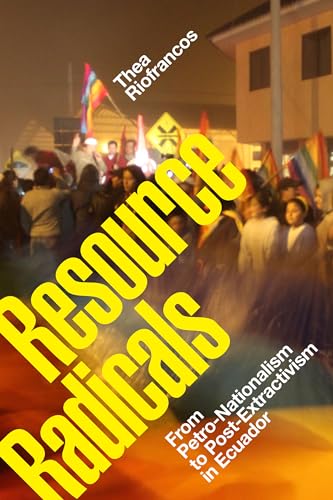 9781478008484: Resource Radicals: From Petro-Nationalism to Post-Extractivism in Ecuador (Radical Amricas)
