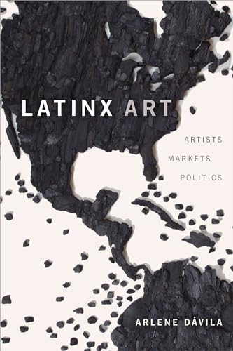 Stock image for Latinx Art: Artists, Markets, and Politics for sale by Toscana Books