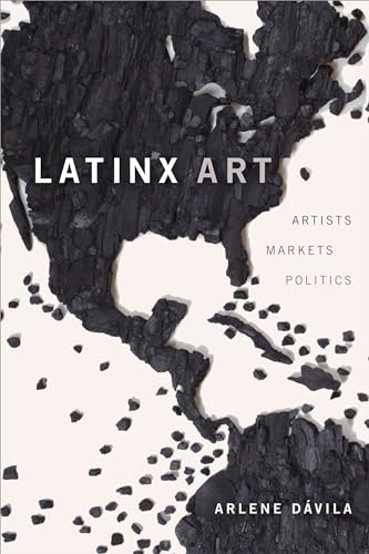 Stock image for Latinx Art: Artists, Markets, and Politics for sale by SecondSale
