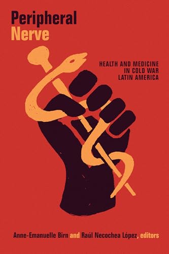 Imagen de archivo de Peripheral Nerve: Health and Medicine in Cold War Latin America (American Encounters/Global Interactions) a la venta por WorldofBooks