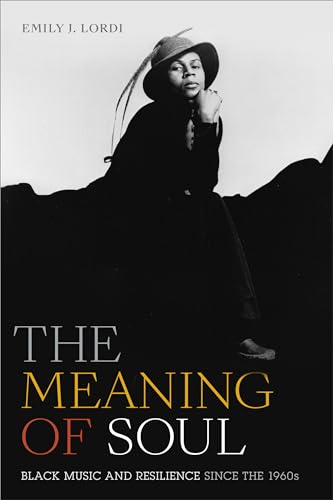 Beispielbild fr The Meaning of Soul: Black Music and Resilience since the 1960s (Refiguring American Music) zum Verkauf von HPB-Ruby