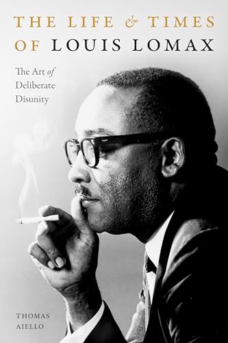 Stock image for The Life and Times of Louis Lomax: The Art of Deliberate Disunity for sale by ThriftBooks-Dallas