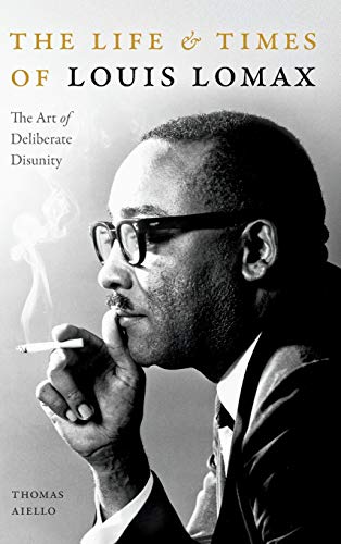 9781478010685: The Life and Times of Louis Lomax: The Art of Deliberate Disunity